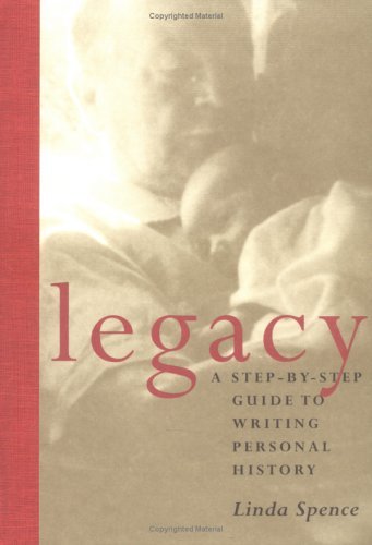 Linda Spence/Legacy@ A Step-By-Step Guide to Writing Personal History